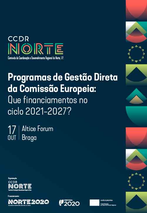 Programas de Gestão Direta da Comissão Europeia: Que financiamentos no ciclo 2021-2027? - CCDR - Norte, IP